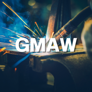 GAS METAL ARC WELDING (GMAW)